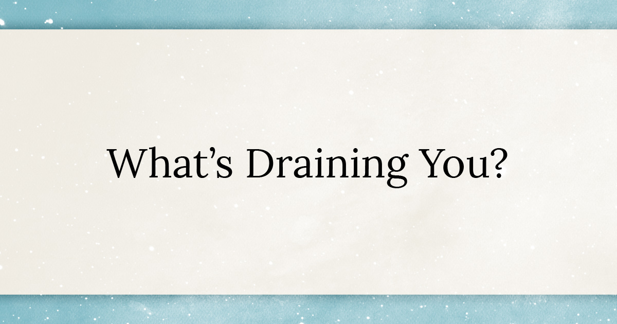 What's Draining You?