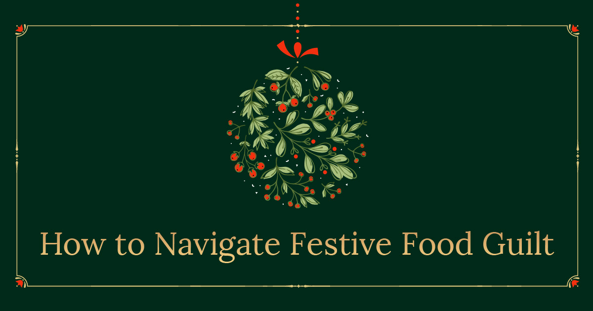 How to Navigate Festive Food Guilt