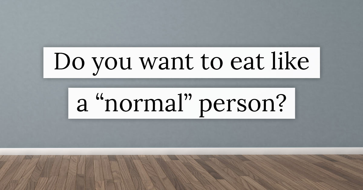 Do you want to eat like a normal person?