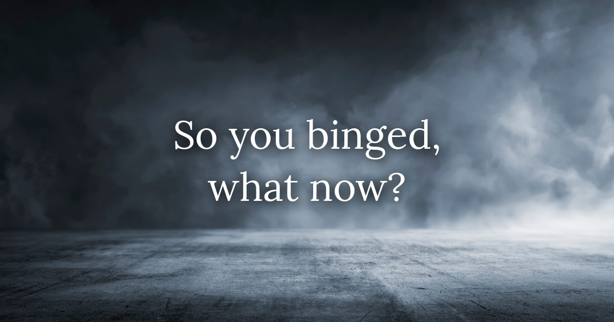 So you binged, what now?