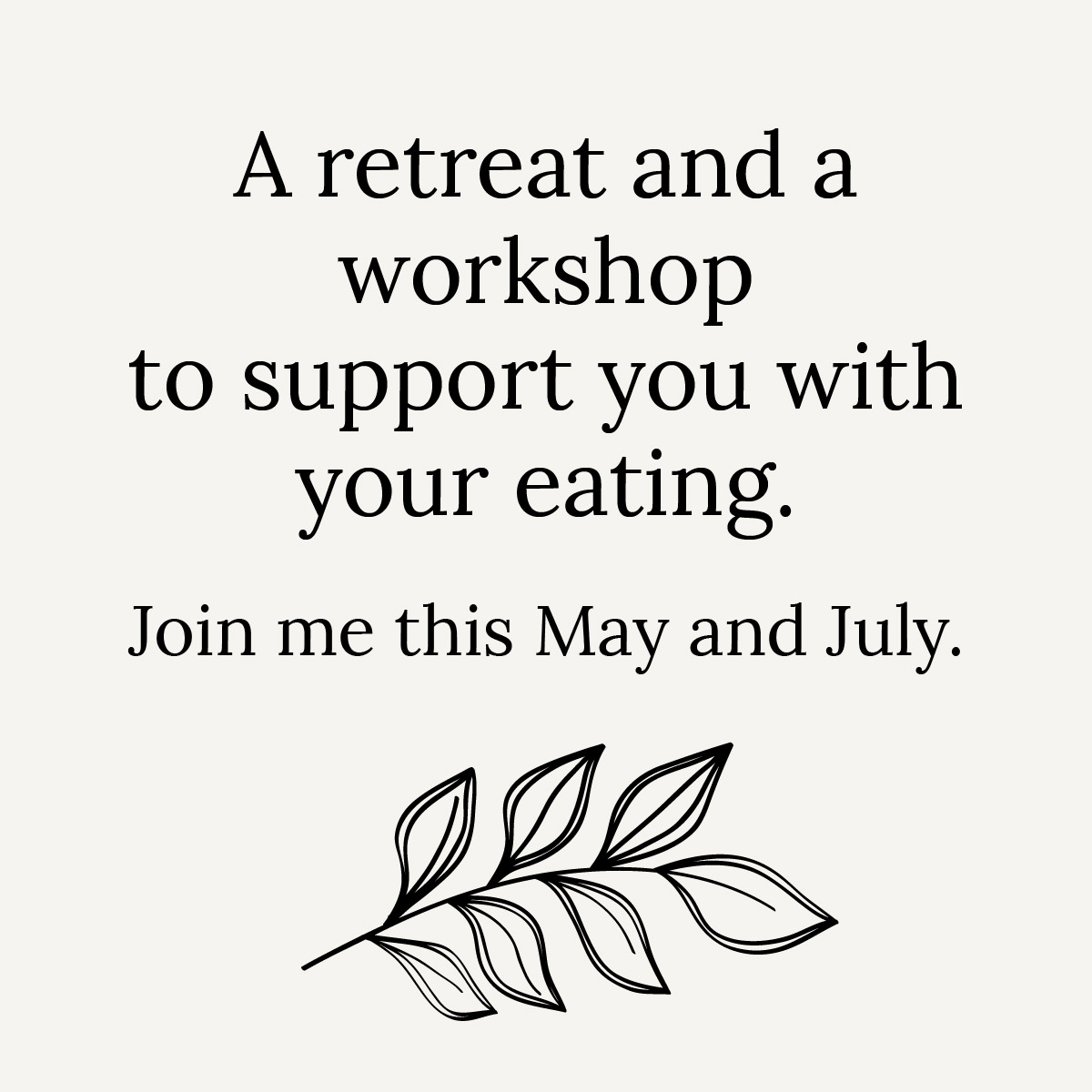 A retreat and a workshop to support you with your eating.