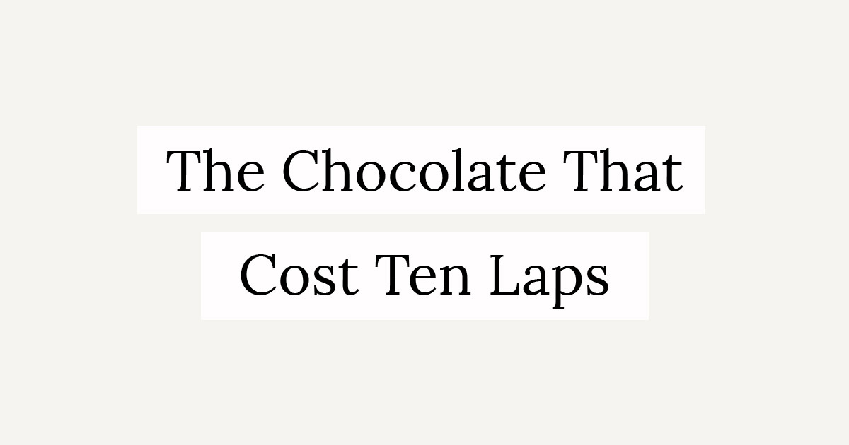 The Chocolate That Cost Ten Laps