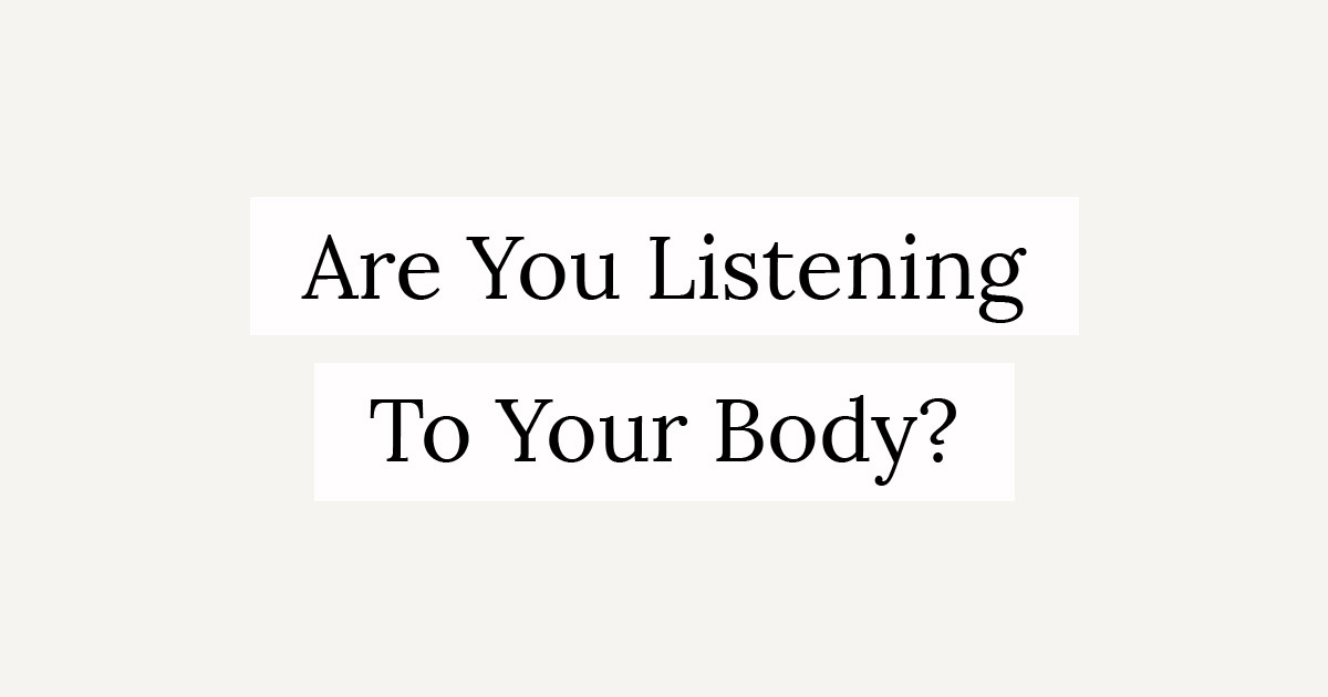 Are you listening to your body?